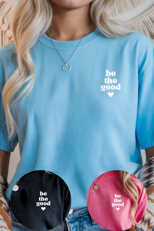 Be The Good Graphic Tee