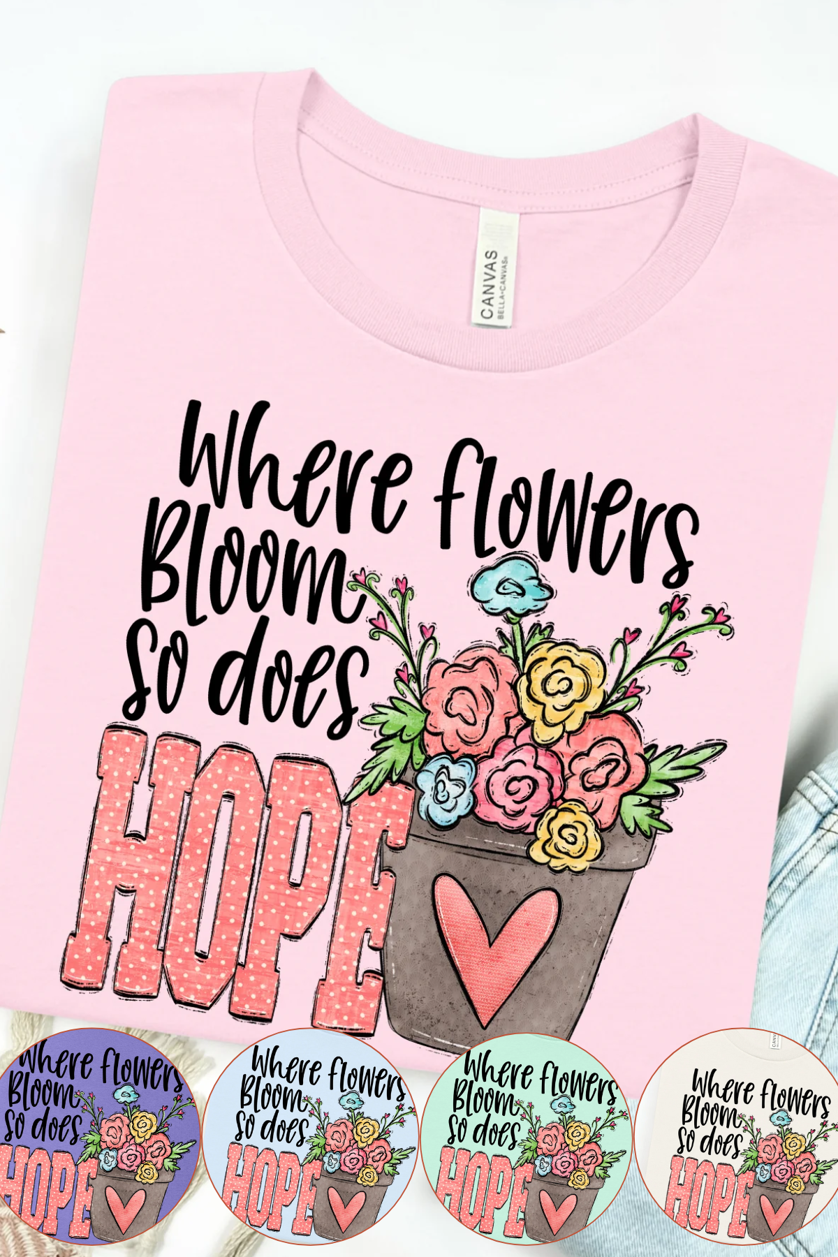 Where flowers Bloom Bella Canvas  T-Shirt